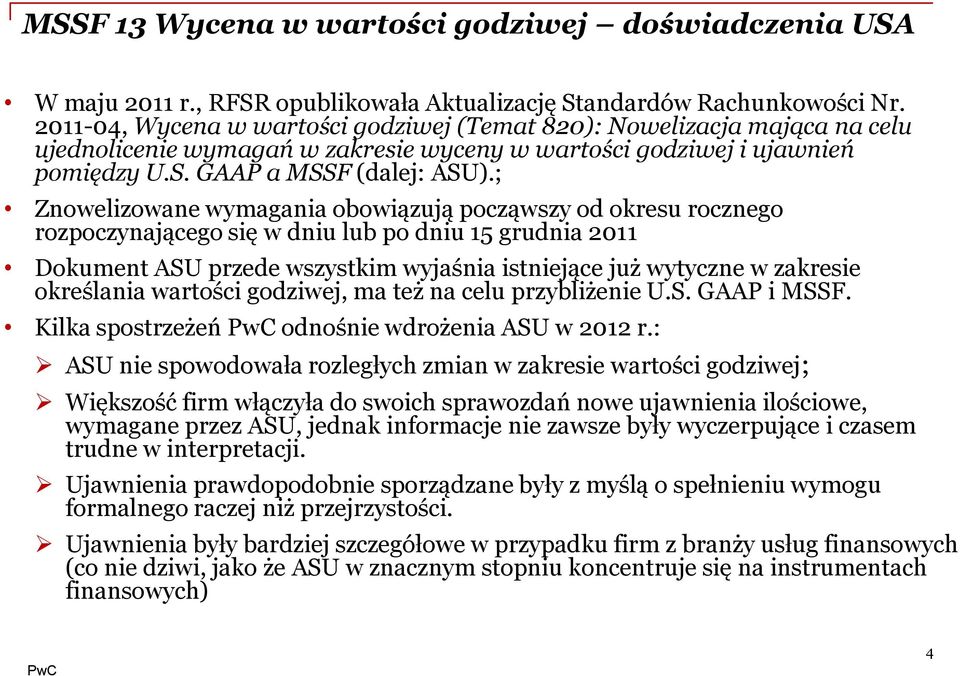 ; Znowelizowane wymagania obowiązują począwszy od okresu rocznego rozpoczynającego się w dniu lub po dniu 15 grudnia 2011 Dokument ASU przede wszystkim wyjaśnia istniejące już wytyczne w zakresie