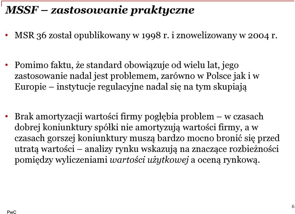 regulacyjne nadal się na tym skupiają Brak amortyzacji wartości firmy pogłębia problem w czasach dobrej koniunktury spółki nie amortyzują