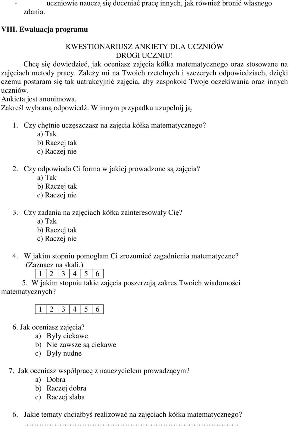 Zależy mi na Twoich rzetelnych i szczerych odpowiedziach, dzięki czemu postaram się tak uatrakcyjnić zajęcia, aby zaspokoić Twoje oczekiwania oraz innych uczniów. Ankieta jest anonimowa.