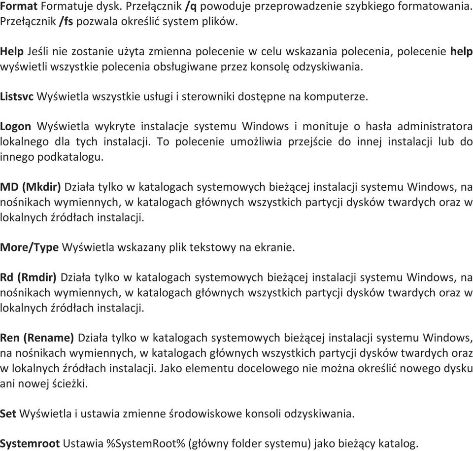 Listsvc Wyświetla wszystkie usługi i sterowniki dostępne na komputerze. Logon Wyświetla wykryte instalacje systemu Windows i monituje o hasła administratora lokalnego dla tych instalacji.