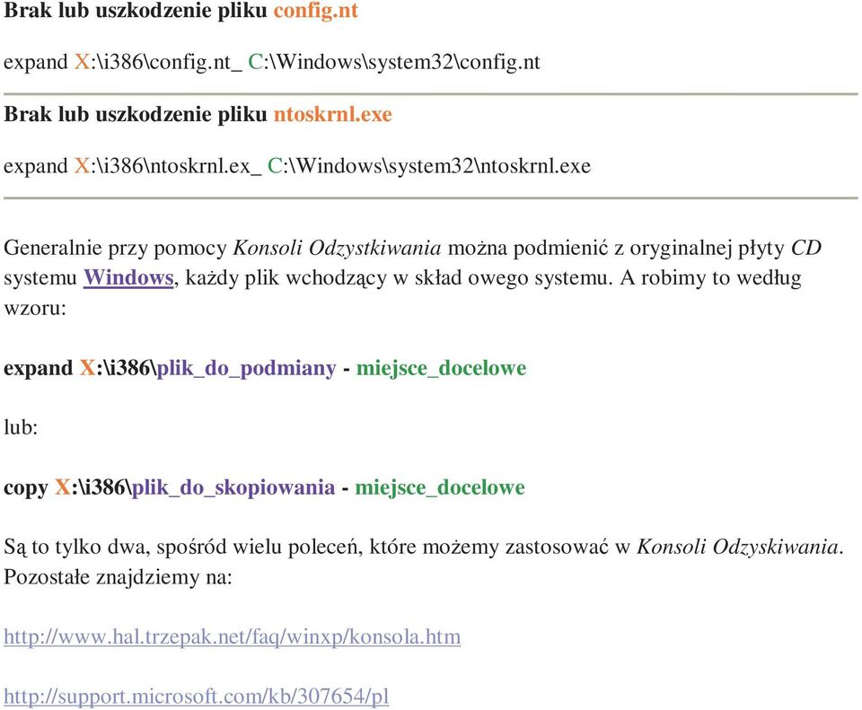 exe Generalnie przy pomocy Konsoli Odzystkiwania można podmienić z oryginalnej płyty CD systemu Windows, każdy plik wchodzący w skład owego systemu.