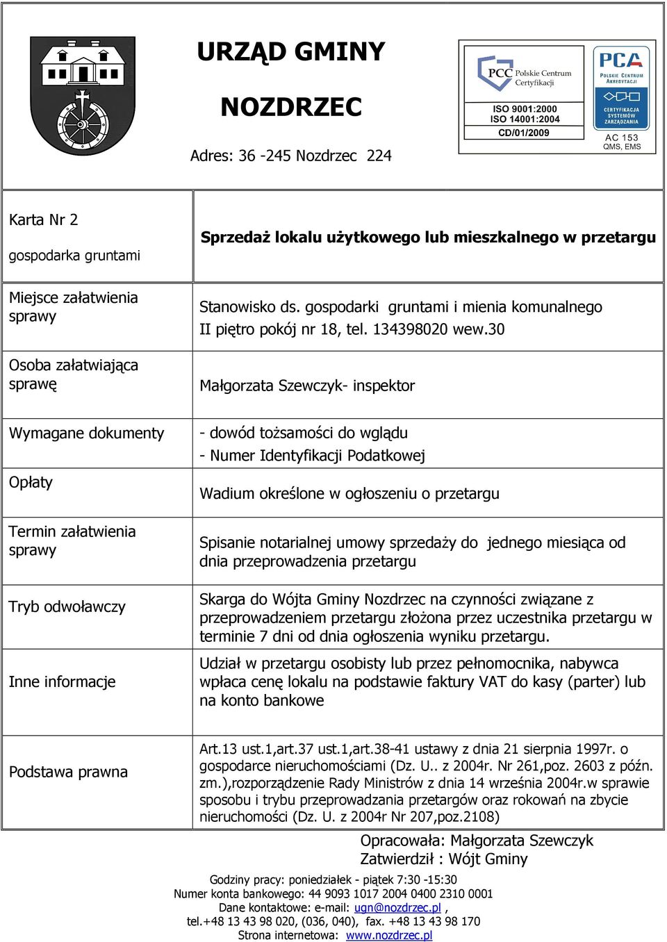 Skarga do Wójta Gminy Nozdrzec na czynności związane z przeprowadzeniem przetargu złoŝona przez uczestnika przetargu w terminie 7 dni od dnia ogłoszenia wyniku przetargu.