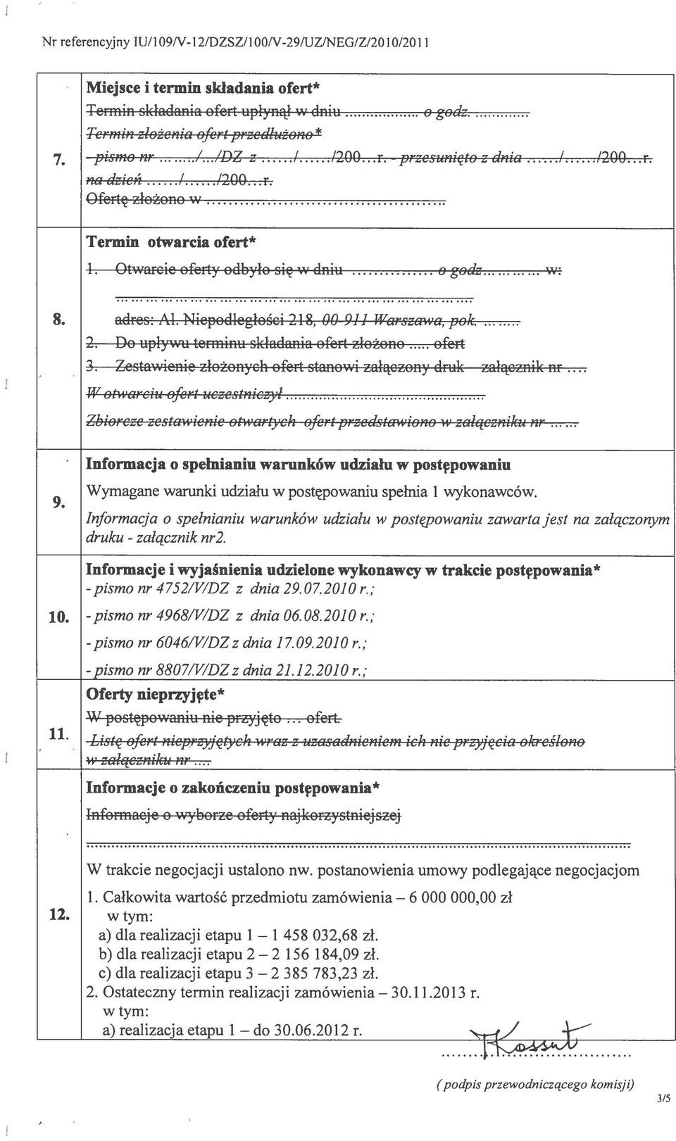 Niepod1egłoci 18, 00 911 Warszawa, pok. Do upływu terminu składania ofert złożono ofert 3. Zestawienie złożonych ofert stanowi załączony druk załącznik nr.