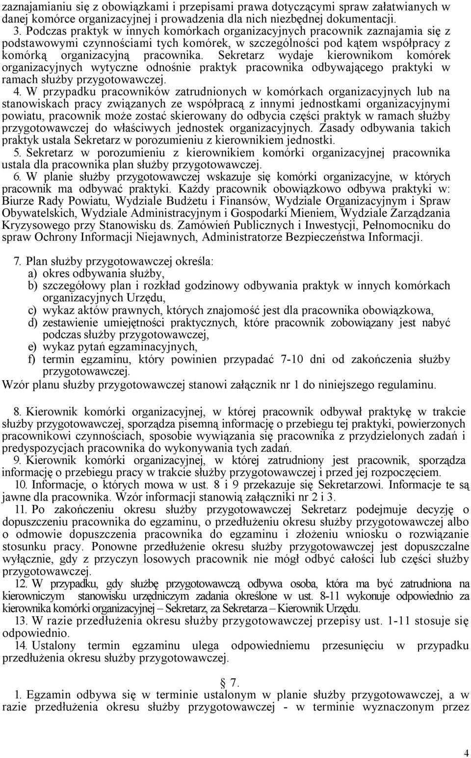 Sekretarz wydaje kierownikom komórek organizacyjnych wytyczne odnośnie praktyk pracownika odbywającego praktyki w ramach służby przygotowawczej. 4.