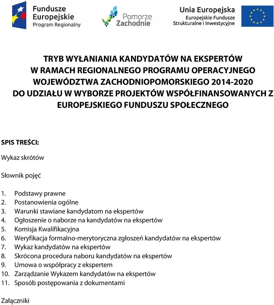 Ogłoszenie o naborze na kandydatów na ekspertów 5. Komisja Kwalifikacyjna 6. Weryfikacja formalno-merytoryczna zgłoszeń kandydatów na ekspertów 7.