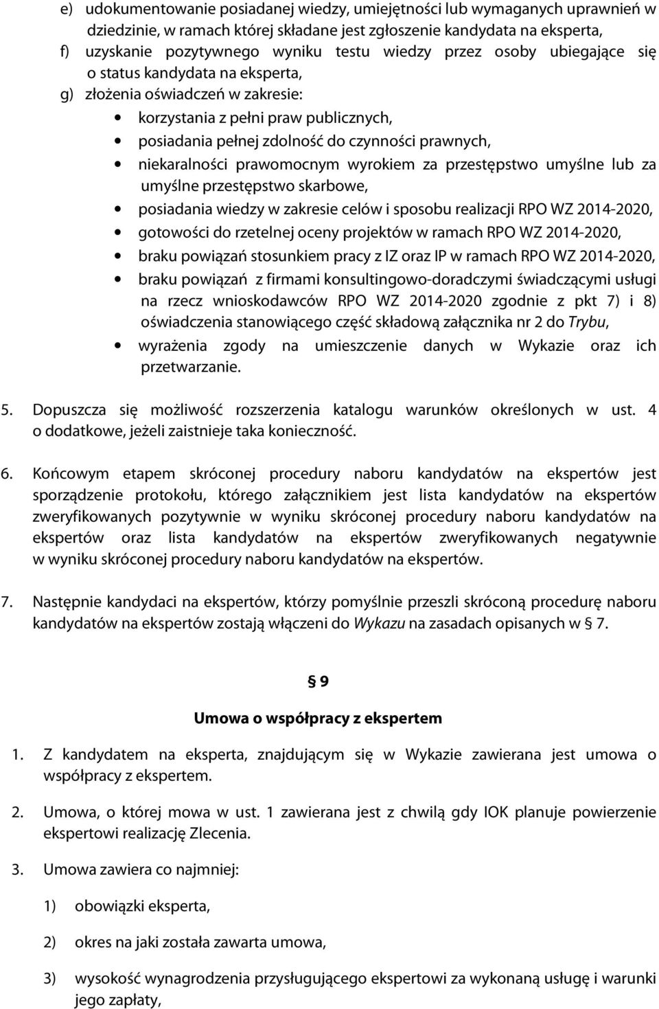 prawomocnym wyrokiem za przestępstwo umyślne lub za umyślne przestępstwo skarbowe, posiadania wiedzy w zakresie celów i sposobu realizacji RPO WZ 2014-2020, gotowości do rzetelnej oceny projektów w