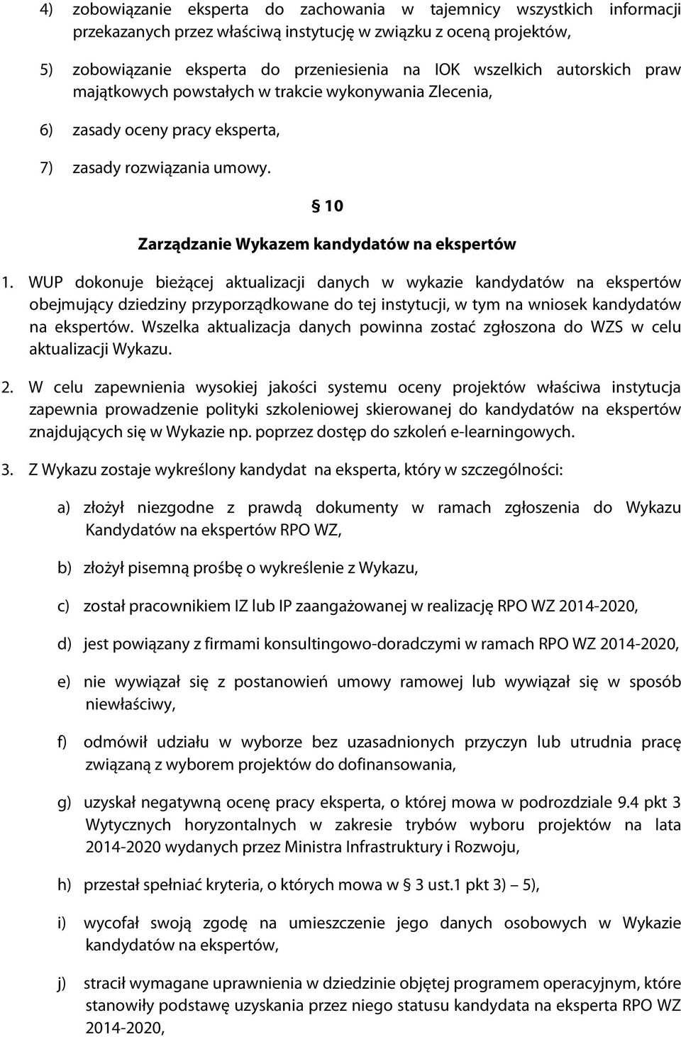 WUP dokonuje bieżącej aktualizacji danych w wykazie kandydatów na ekspertów obejmujący dziedziny przyporządkowane do tej instytucji, w tym na wniosek kandydatów na ekspertów.