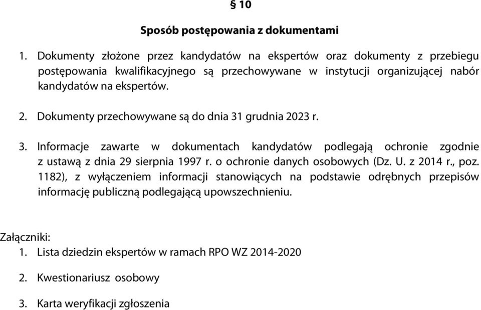 ekspertów. 2. Dokumenty przechowywane są do dnia 31 grudnia 2023 r. 3. Informacje zawarte w dokumentach kandydatów podlegają ochronie zgodnie z ustawą z dnia 29 sierpnia 1997 r.