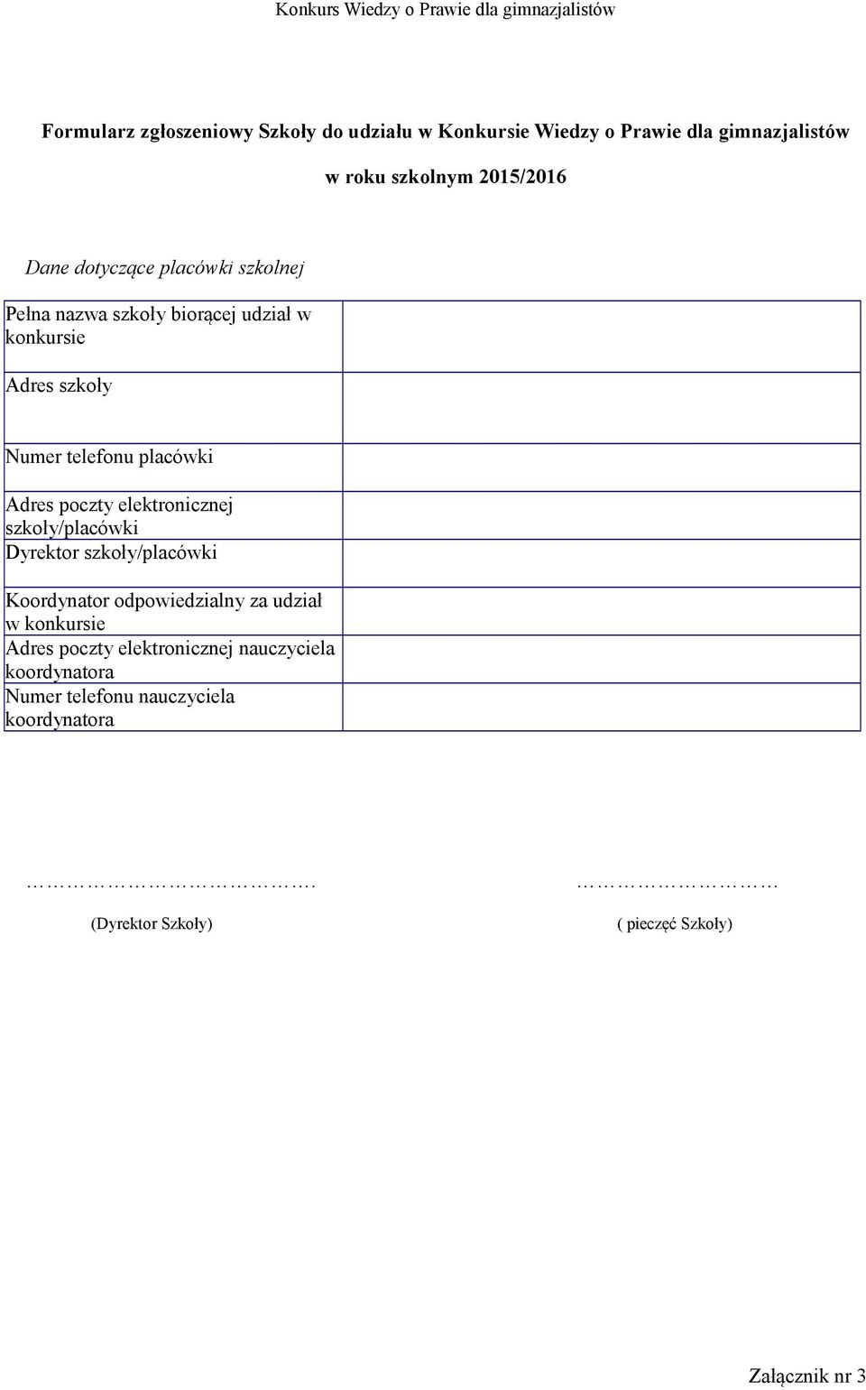 poczty elektronicznej szkoły/placówki Dyrektor szkoły/placówki Koordynator odpowiedzialny za udział w konkursie Adres
