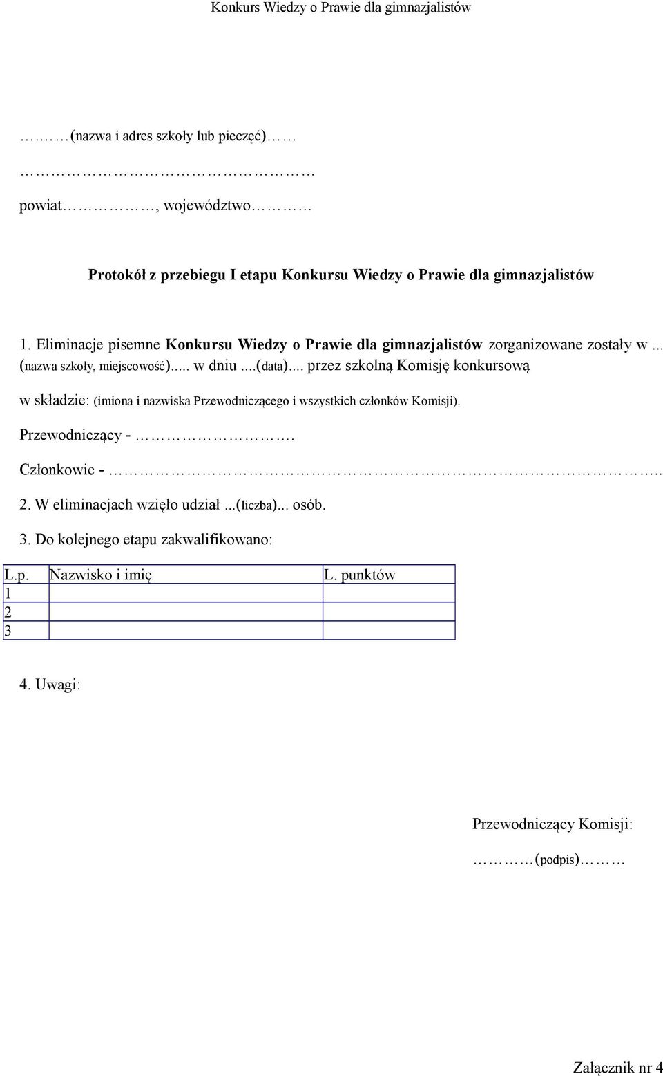 .. przez szkolną Komisję konkursową w składzie: (imiona i nazwiska Przewodniczącego i wszystkich członków Komisji). Przewodniczący -. Członkowie -.. 2.