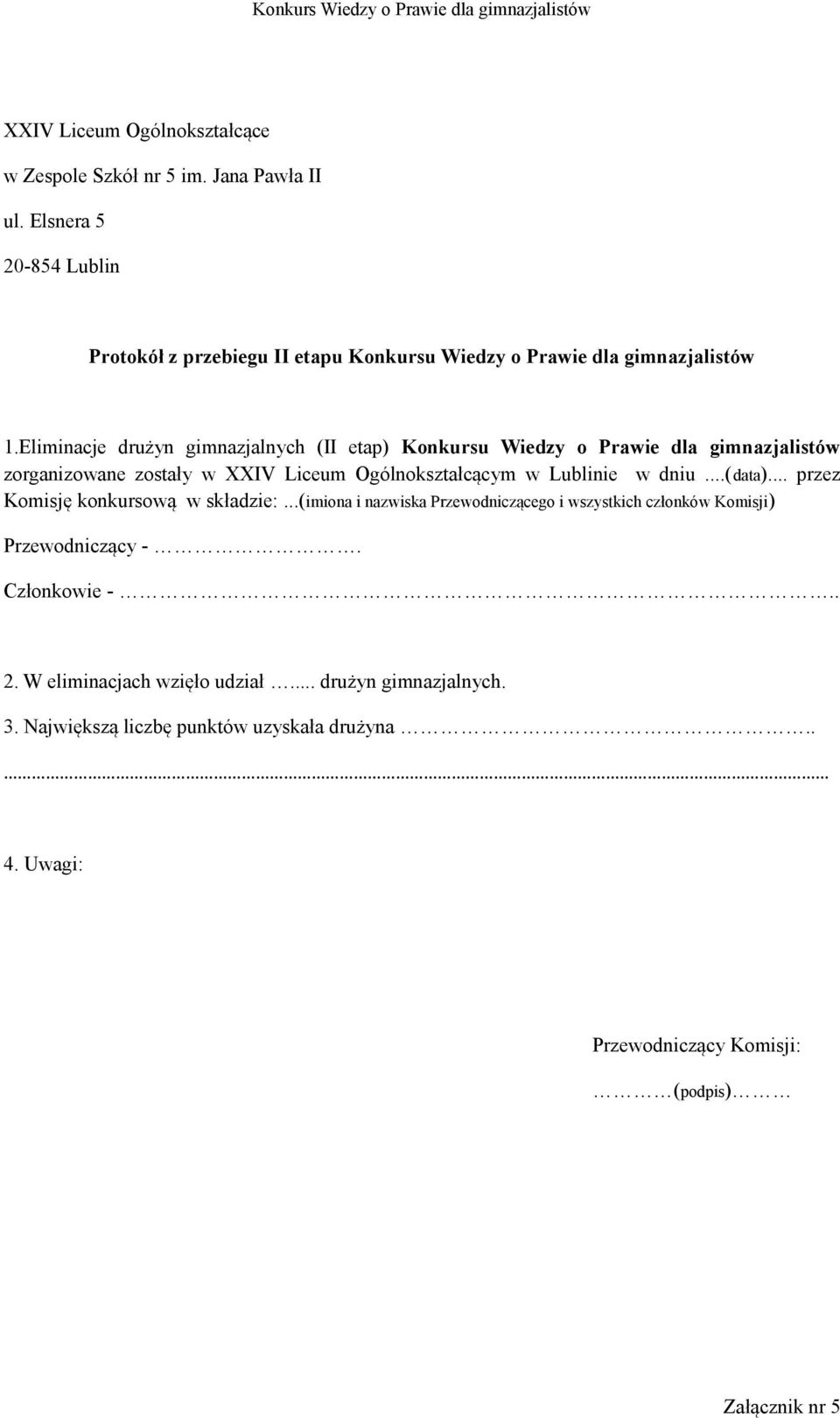 Eliminacje drużyn gimnazjalnych (II etap) Konkursu Wiedzy o Prawie dla gimnazjalistów zorganizowane zostały w XXIV Liceum Ogólnokształcącym w Lublinie w dniu.