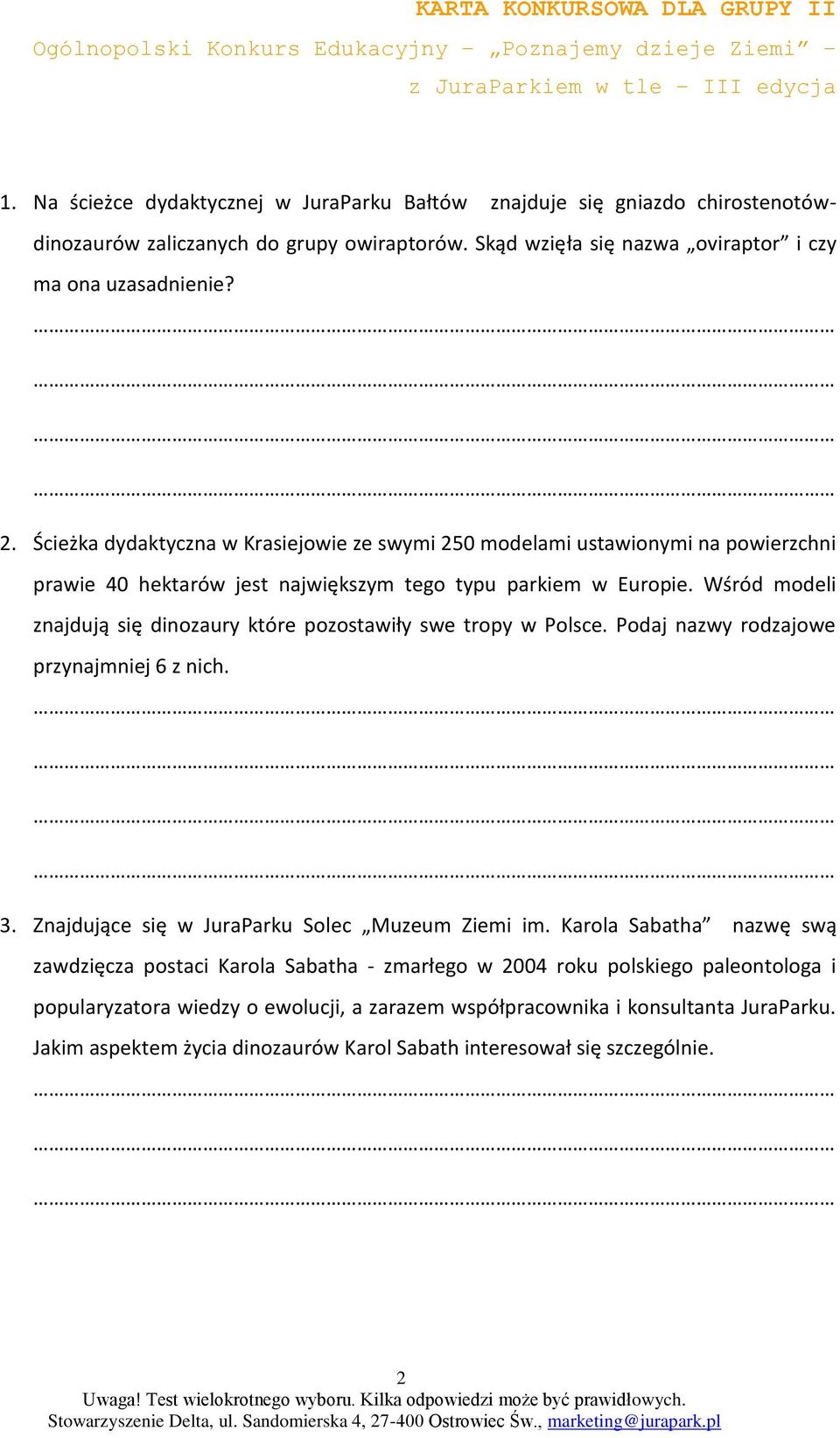 Wśród modeli znajdują się dinozaury które pozostawiły swe tropy w Polsce. Podaj nazwy rodzajowe przynajmniej 6 z nich. 3. Znajdujące się w JuraParku Solec Muzeum Ziemi im.