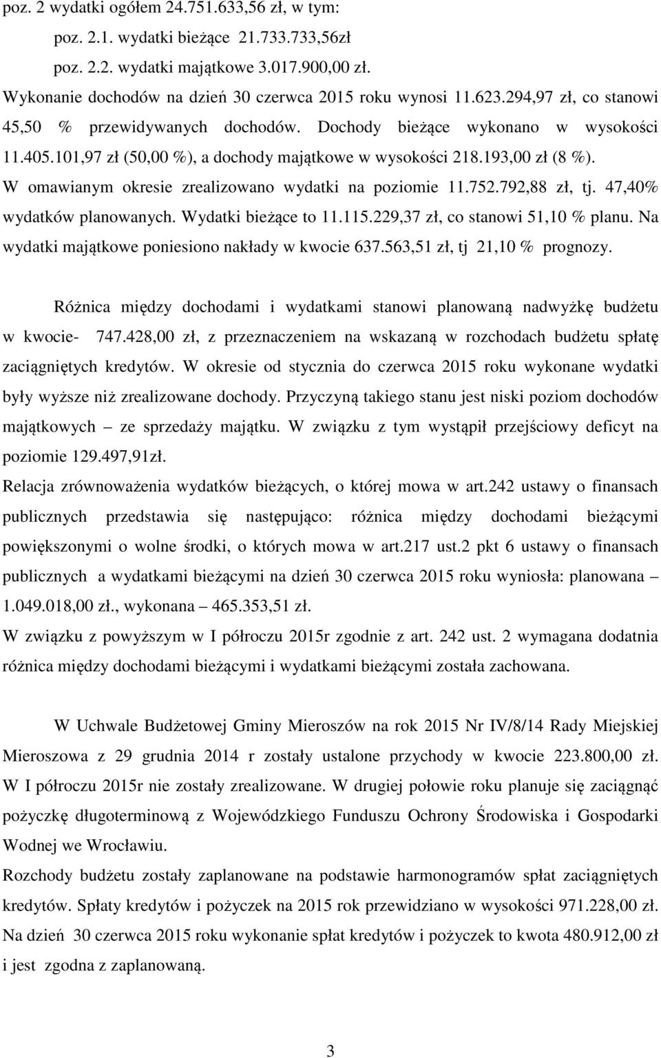 W omawianym okresie zrealizowano wydatki na poziomie 11.752.792,88 zł, tj. 47,40% wydatków planowanych. Wydatki bieżące to 11.115.229,37 zł, co stanowi 51,10 % planu.