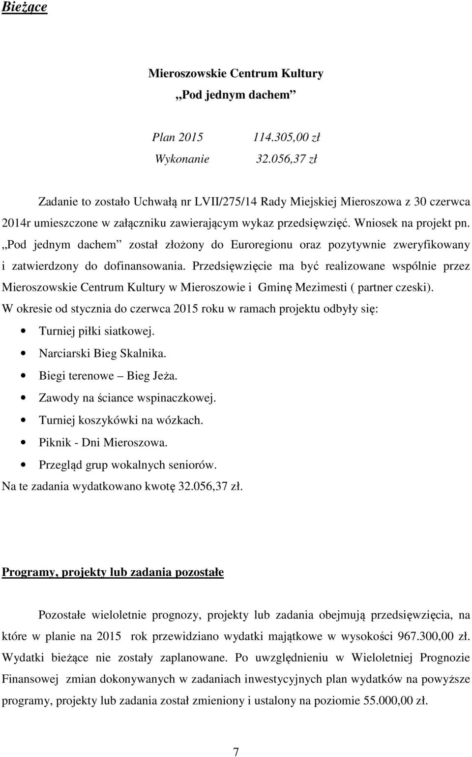 Pod jednym dachem został złożony do Euroregionu oraz pozytywnie zweryfikowany i zatwierdzony do dofinansowania.