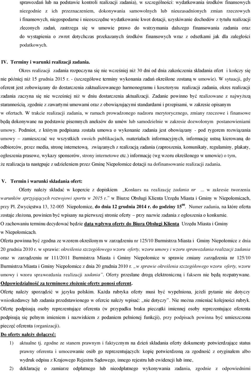 finansowania zadania oraz do wystąpienia o zwrot dotychczas przekazanych środków finansowych wraz z odsetkami jak dla zaległości podatkowych. IV. Terminy i warunki realizacji zadania.