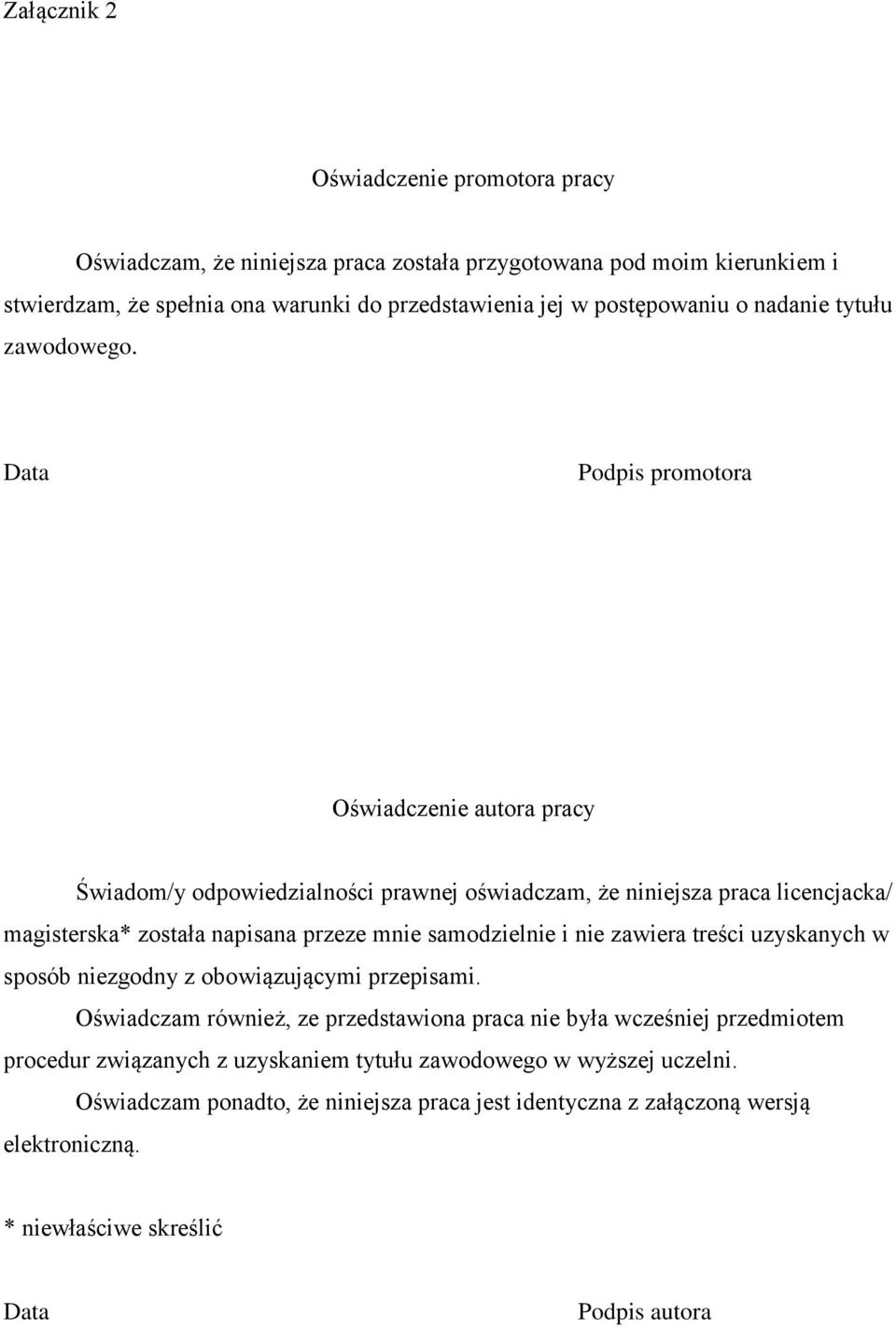 Data Podpis promotora Oświadczenie autora pracy Świadom/y odpowiedzialności prawnej oświadczam, że niniejsza praca licencjacka/ magisterska* została napisana przeze mnie samodzielnie i nie