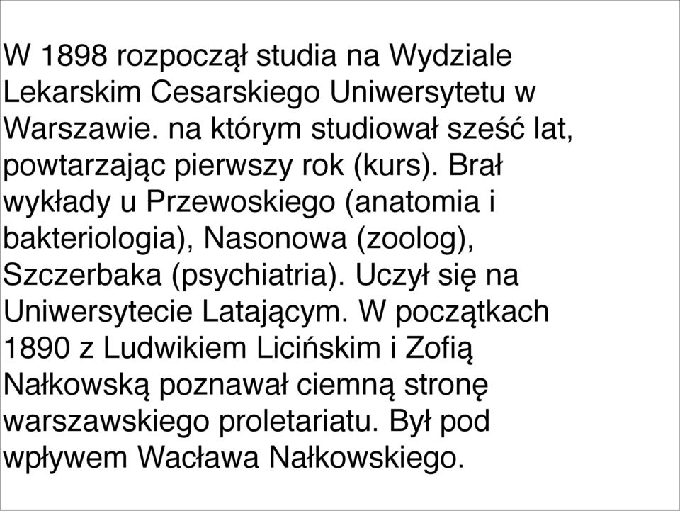 Brał wykłady u Przewoskiego (anatomia i bakteriologia), Nasonowa (zoolog), Szczerbaka (psychiatria).