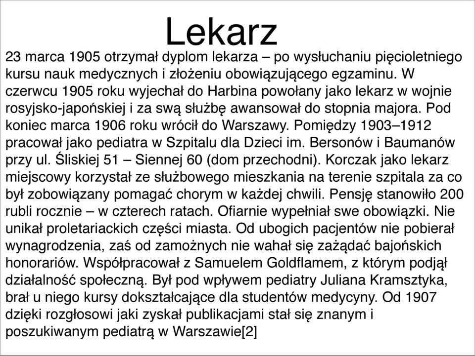 Pomiędzy 1903 1912 pracował jako pediatra w Szpitalu dla Dzieci im. Bersonów i Baumanów przy ul. Śliskiej 51 Siennej 60 (dom przechodni).