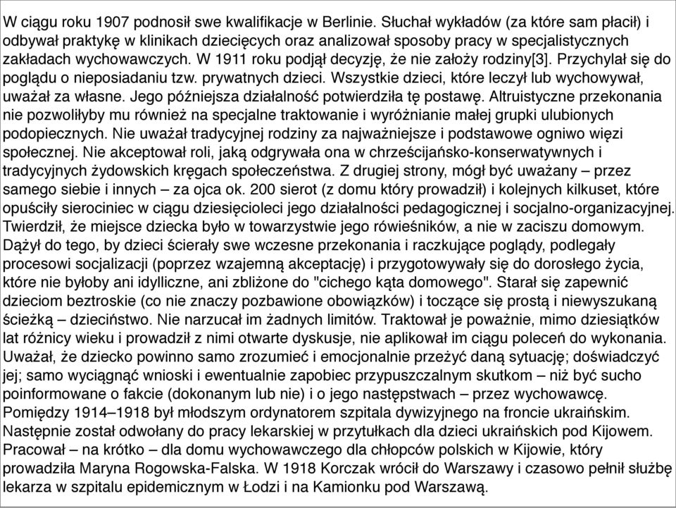 W 1911 roku podjął decyzję, że nie założy rodziny[3]. Przychylał się do poglądu o nieposiadaniu tzw. prywatnych dzieci. Wszystkie dzieci, które leczył lub wychowywał, uważał za własne.