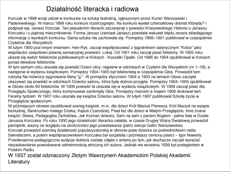 Forma Janusz (zamiast Janasz) powstała wskutek błędu zecera składającego informację o wynikach konkursu. Sama sztuka nie zachowała się.