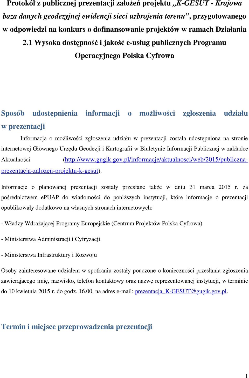 1 Wysoka dostępność i jakość e-usług publicznych Programu Operacyjnego Polska Cyfrowa Sposób udostępnienia informacji o możliwości zgłoszenia udziału w prezentacji Informacja o możliwości zgłoszenia