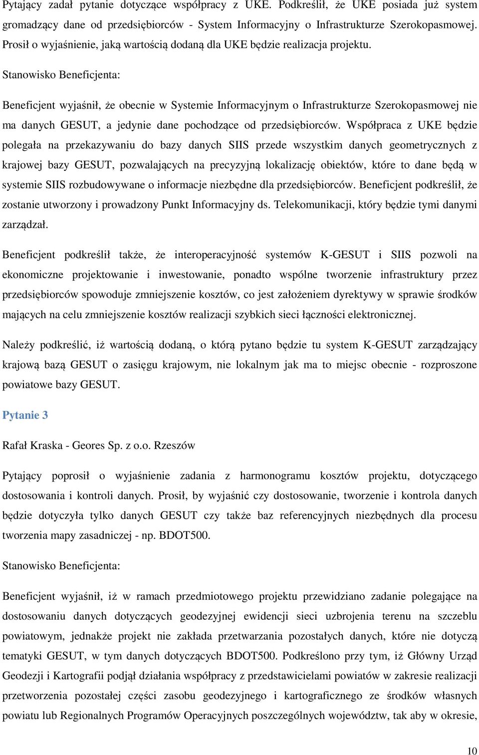 Stanowisko Beneficjenta: Beneficjent wyjaśnił, że obecnie w Systemie Informacyjnym o Infrastrukturze Szerokopasmowej nie ma danych GESUT, a jedynie dane pochodzące od przedsiębiorców.