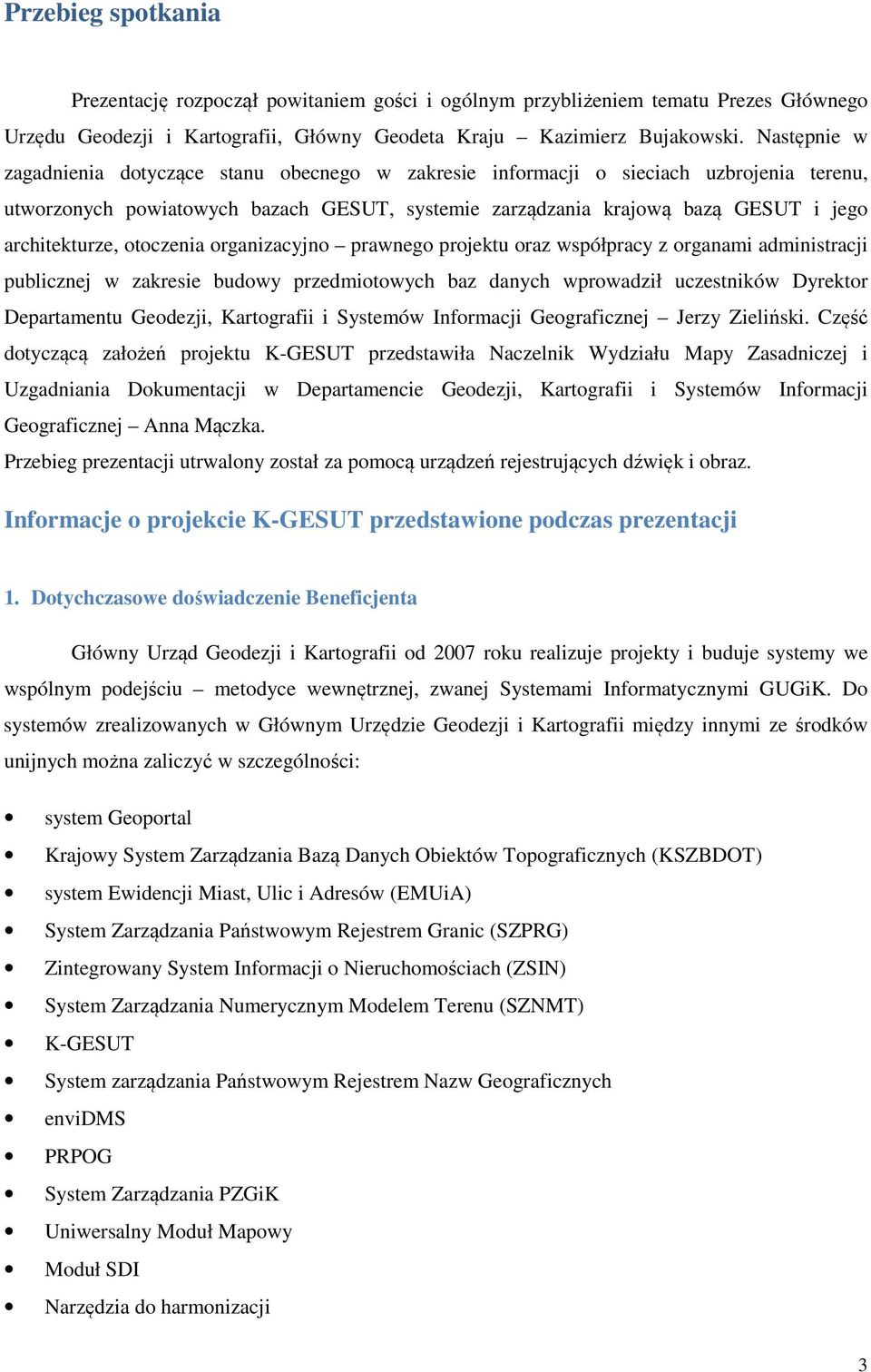 architekturze, otoczenia organizacyjno prawnego projektu oraz współpracy z organami administracji publicznej w zakresie budowy przedmiotowych baz danych wprowadził uczestników Dyrektor Departamentu