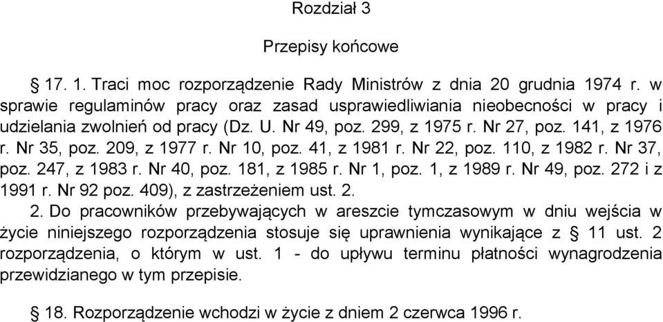 Nr 10, poz. 41, z 1981 r. Nr 22, poz. 110, z 1982 r. Nr 37, poz. 247, z 1983 r. Nr 40, poz. 181, z 1985 r. Nr 1, poz. 1, z 1989 r. Nr 49, poz. 272 i z 1991 r. Nr 92 poz. 409), z zastrzeżeniem ust. 2. 2. Do pracowników przebywających w areszcie tymczasowym w dniu wejścia w życie niniejszego rozporządzenia stosuje się uprawnienia wynikające z 11 ust.