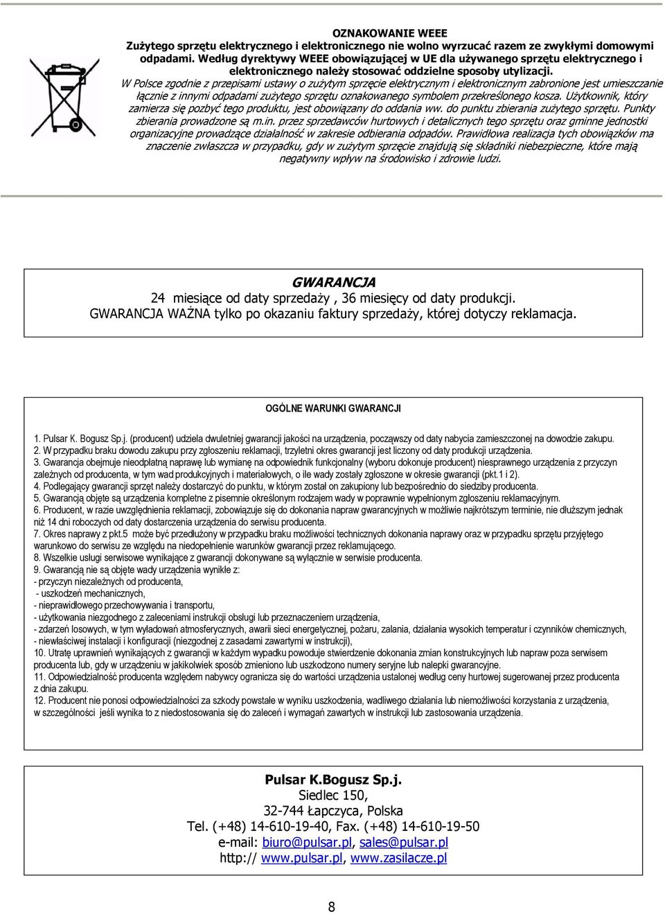 W Polsce zgodnie z przepisami ustawy o zużytym sprzęcie elektrycznym i elektronicznym zabronione jest umieszczanie łącznie z innymi odpadami zużytego sprzętu oznakowanego symbolem przekreślonego