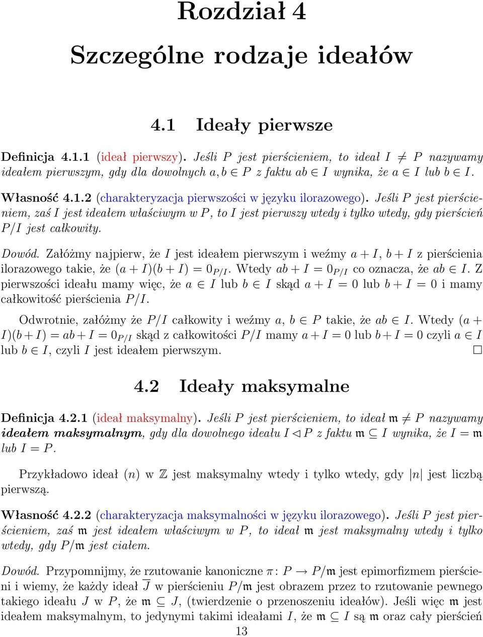 Jeśli P jest pierścieniem, zaś I jest ideałem właściwym w P, to I jest pierwszy wtedy i tylko wtedy, gdy pierścień P/I jest całkowity. Dowód.