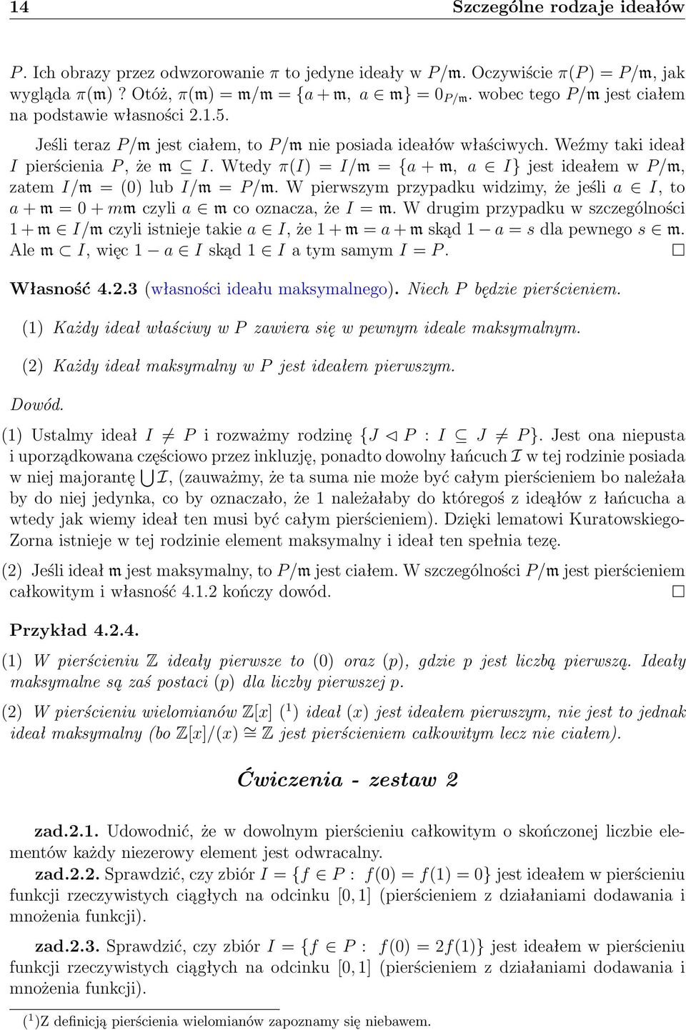 Wtedy π(i) = I/m = {a + m, a I} jest ideałem w P/m, zatem I/m = (0) lub I/m = P/m. W pierwszym przypadku widzimy, że jeśli a I, to a + m = 0 + mm czyli a m co oznacza, że I = m.