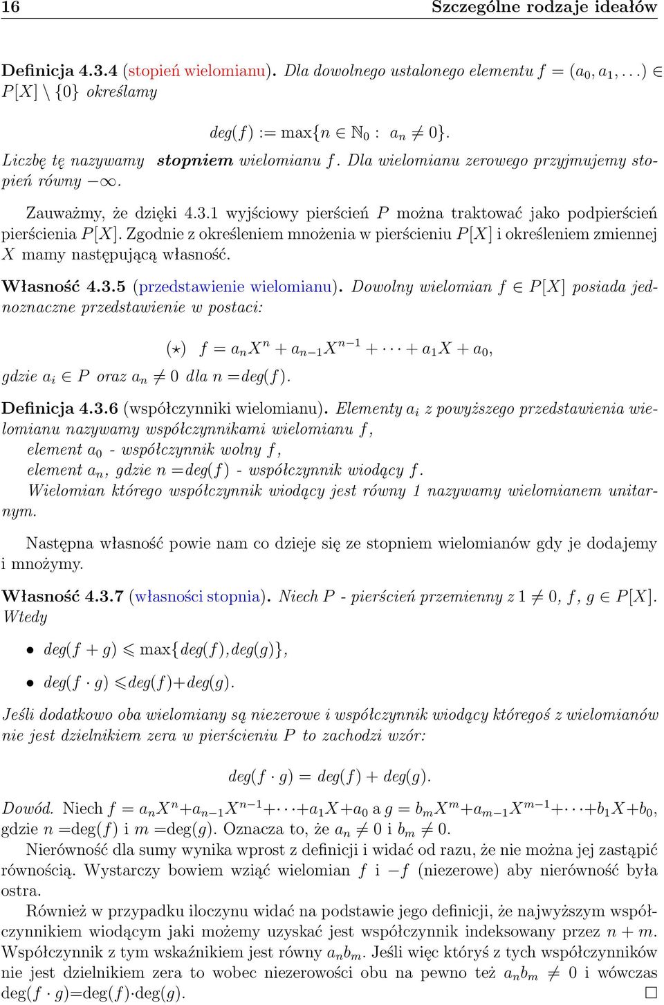 Zgodnie z określeniem mnożenia w pierścieniu P [X] i określeniem zmiennej X mamy następującą własność. Własność 4.3.5 (przedstawienie wielomianu).