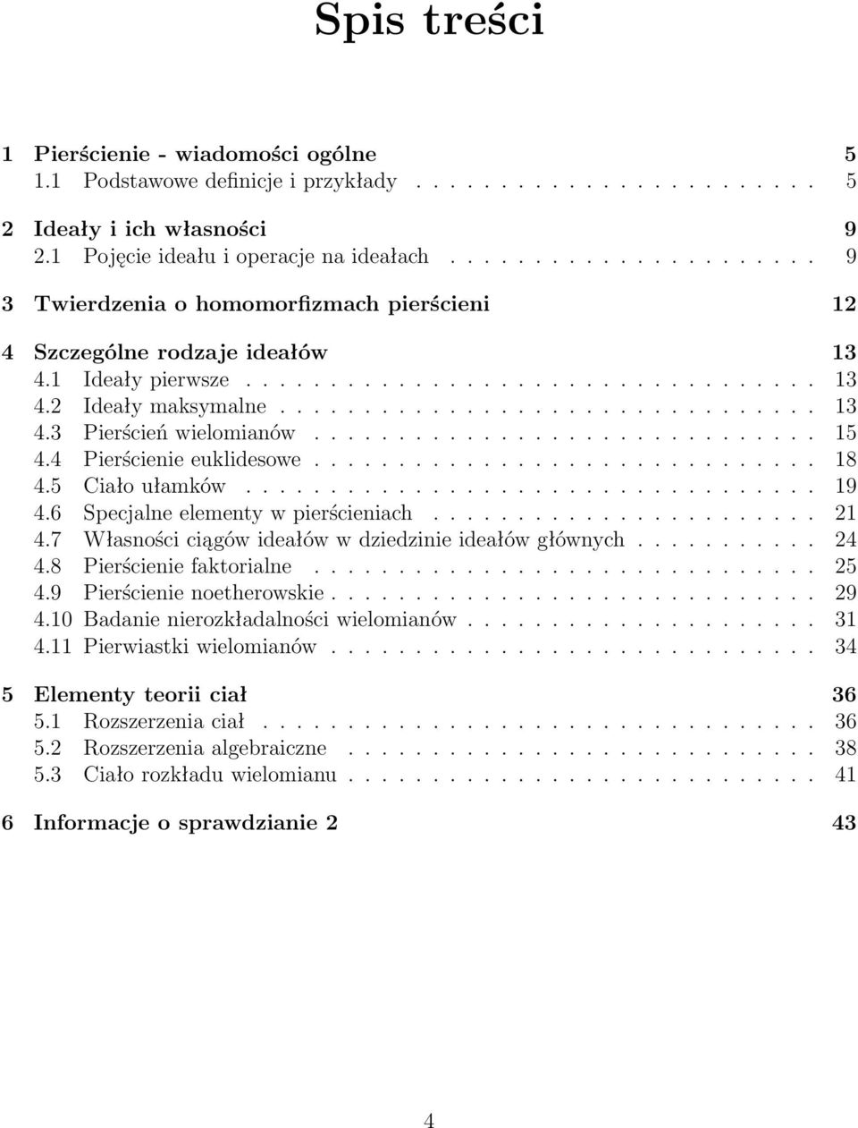 ............................. 15 4.4 Pierścienie euklidesowe.............................. 18 4.5 Ciało ułamków.................................. 19 4.6 Specjalne elementy w pierścieniach....................... 21 4.