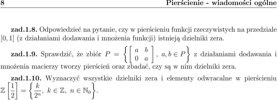 Sprawdzić, że zbiór P =, a, b P z działaniami dodawania i 0 a mnożenia macierzy tworzy pierścień oraz zbadać, czy są w