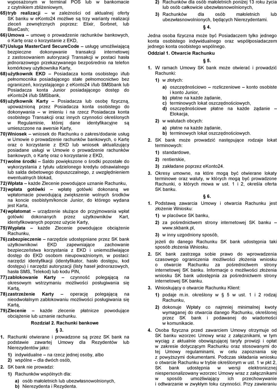 dokonywanie transakcji internetowej z zastosowaniem autoryzacji Transakcji w postaci hasła jednorazowego przekazywanego bezpośrednio na telefon komórkowy użytkownika Karty, 68) użytkownik EKD