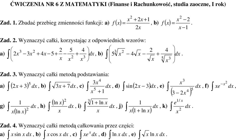 Wyzaczyć całki metodą podstawiaia: a) ( + ) d b) + 7d c) + d g) ( l ) d h) ( ) l d i) si d e) d) ( ) ( ) / +