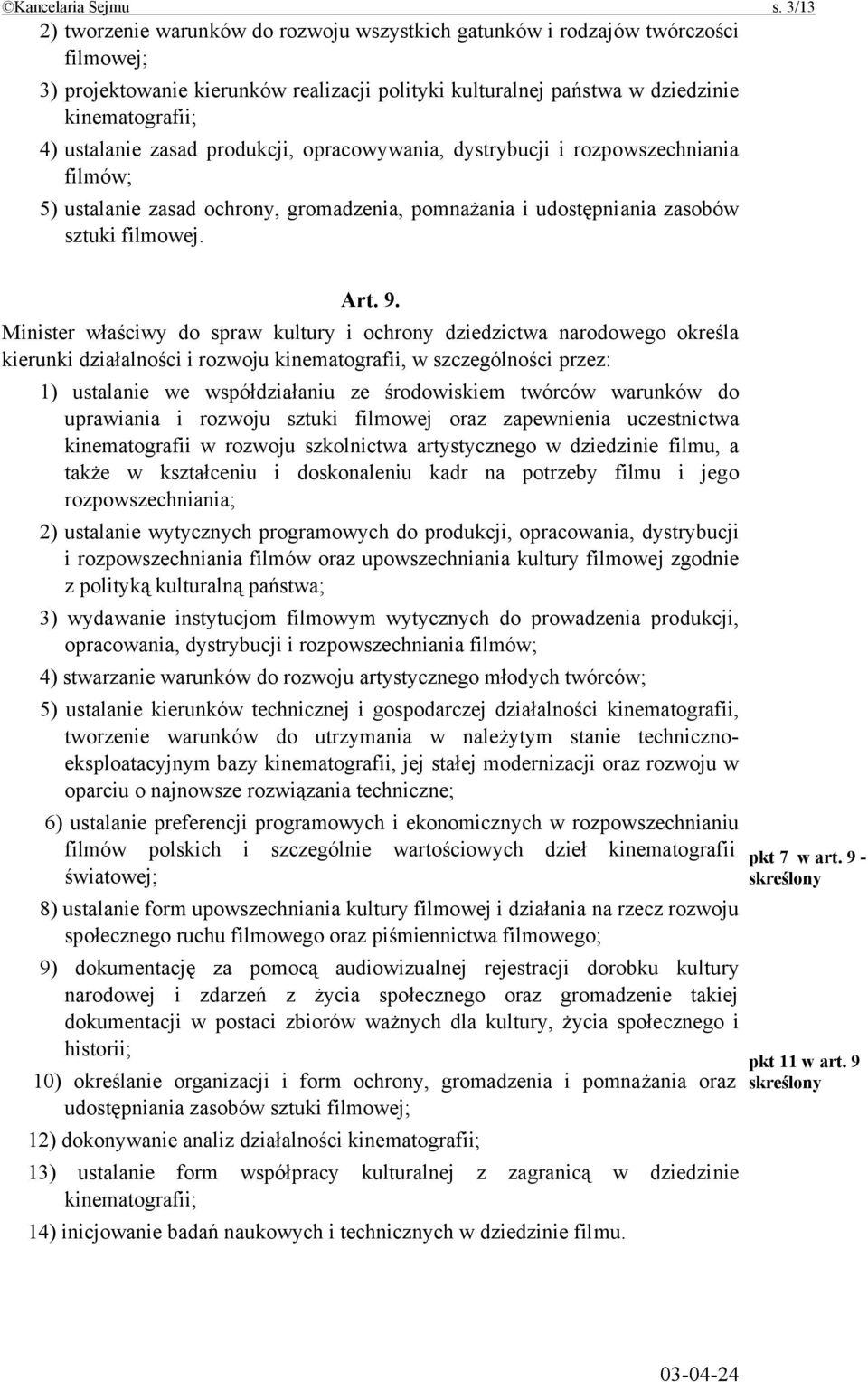 zasad produkcji, opracowywania, dystrybucji i rozpowszechniania filmów; 5) ustalanie zasad ochrony, gromadzenia, pomnażania i udostępniania zasobów sztuki filmowej. Art. 9.