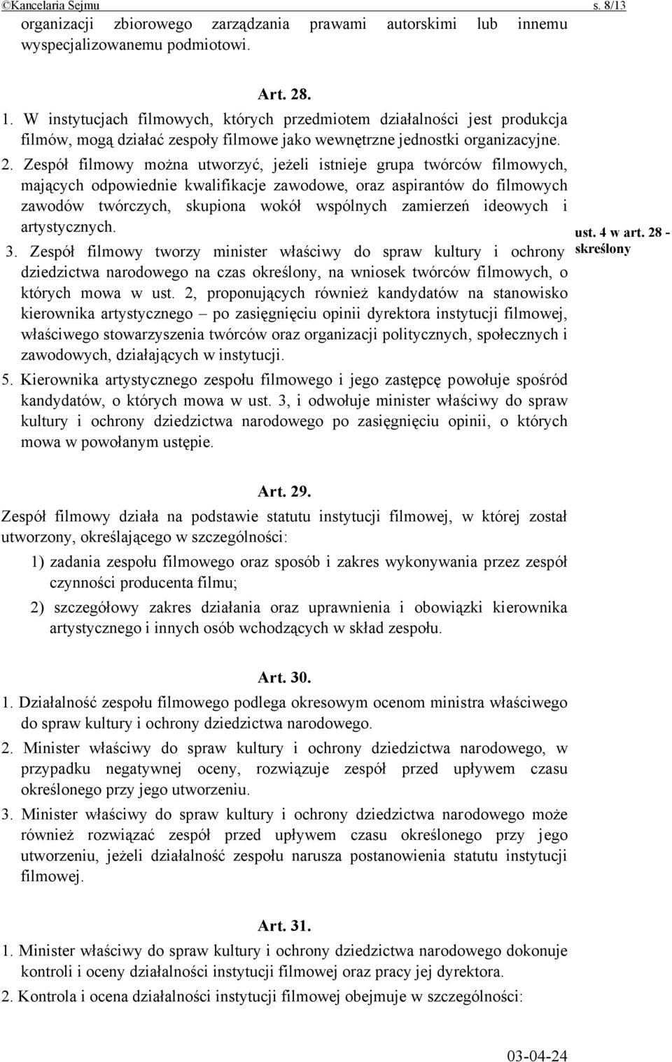 Zespół filmowy można utworzyć, jeżeli istnieje grupa twórców filmowych, mających odpowiednie kwalifikacje zawodowe, oraz aspirantów do filmowych zawodów twórczych, skupiona wokół wspólnych zamierzeń