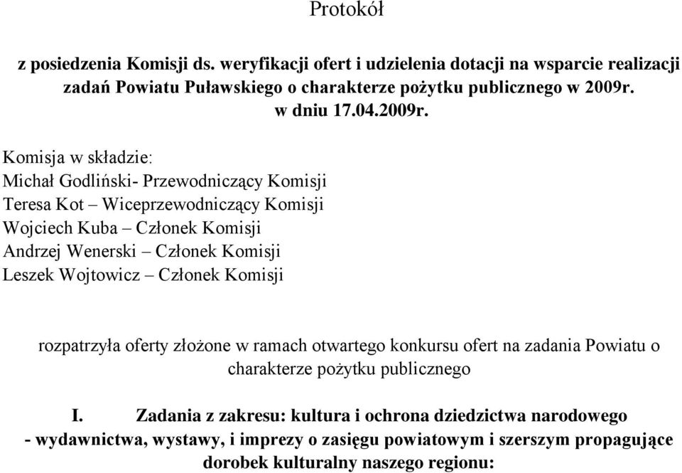 Komisja w składzie: Michał Godliński- Przewodniczący Komisji Teresa Kot Wiceprzewodniczący Komisji Wojciech Kuba Członek Komisji Andrzej Wenerski Członek Komisji