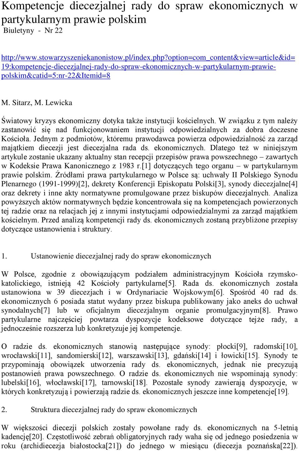Lewicka Światowy kryzys ekonomiczny dotyka także instytucji kościelnych. W związku z tym należy zastanowić się nad funkcjonowaniem instytucji odpowiedzialnych za dobra doczesne Kościoła.