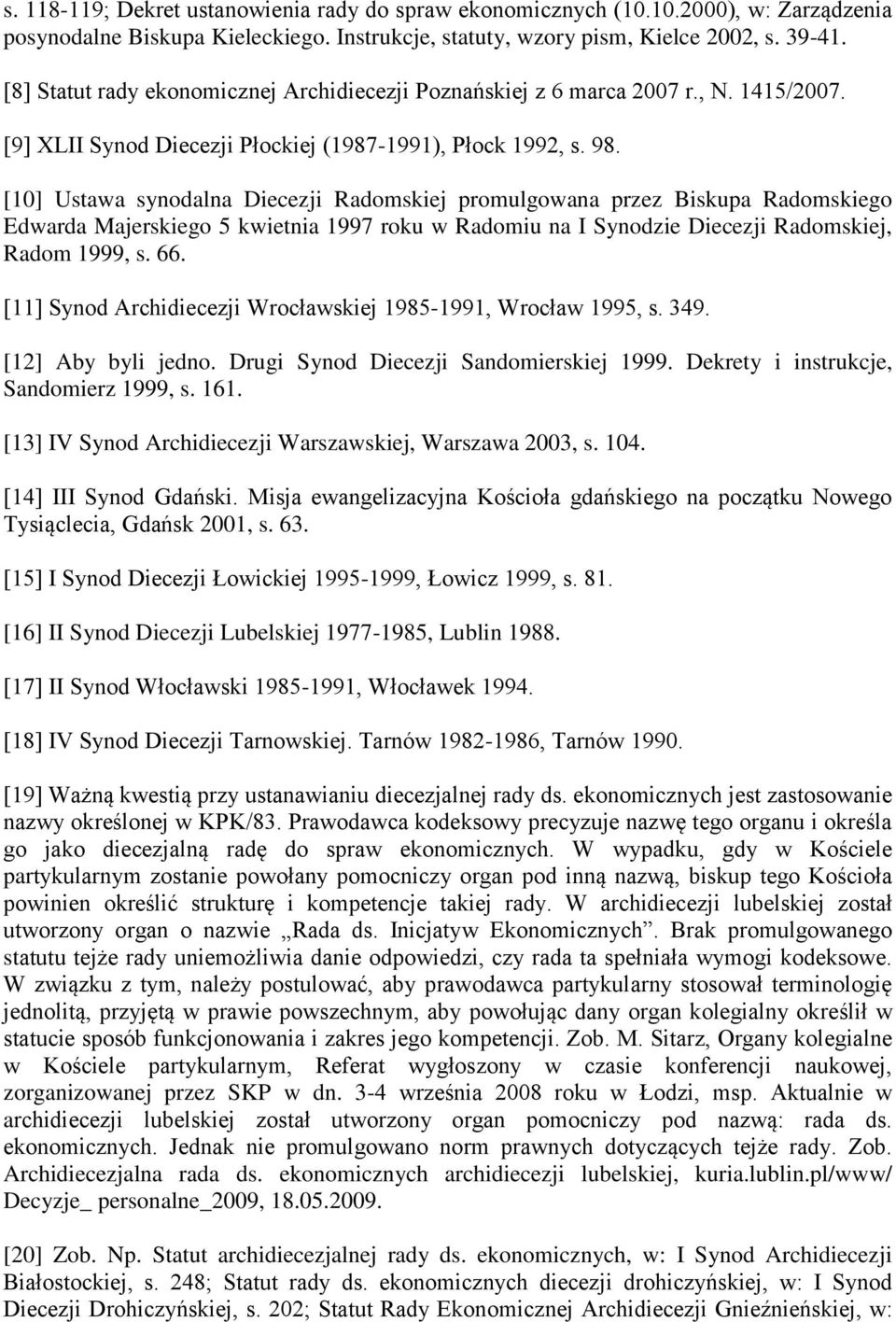 [10] Ustawa synodalna Diecezji Radomskiej promulgowana przez Biskupa Radomskiego Edwarda Majerskiego 5 kwietnia 1997 roku w Radomiu na I Synodzie Diecezji Radomskiej, Radom 1999, s. 66.