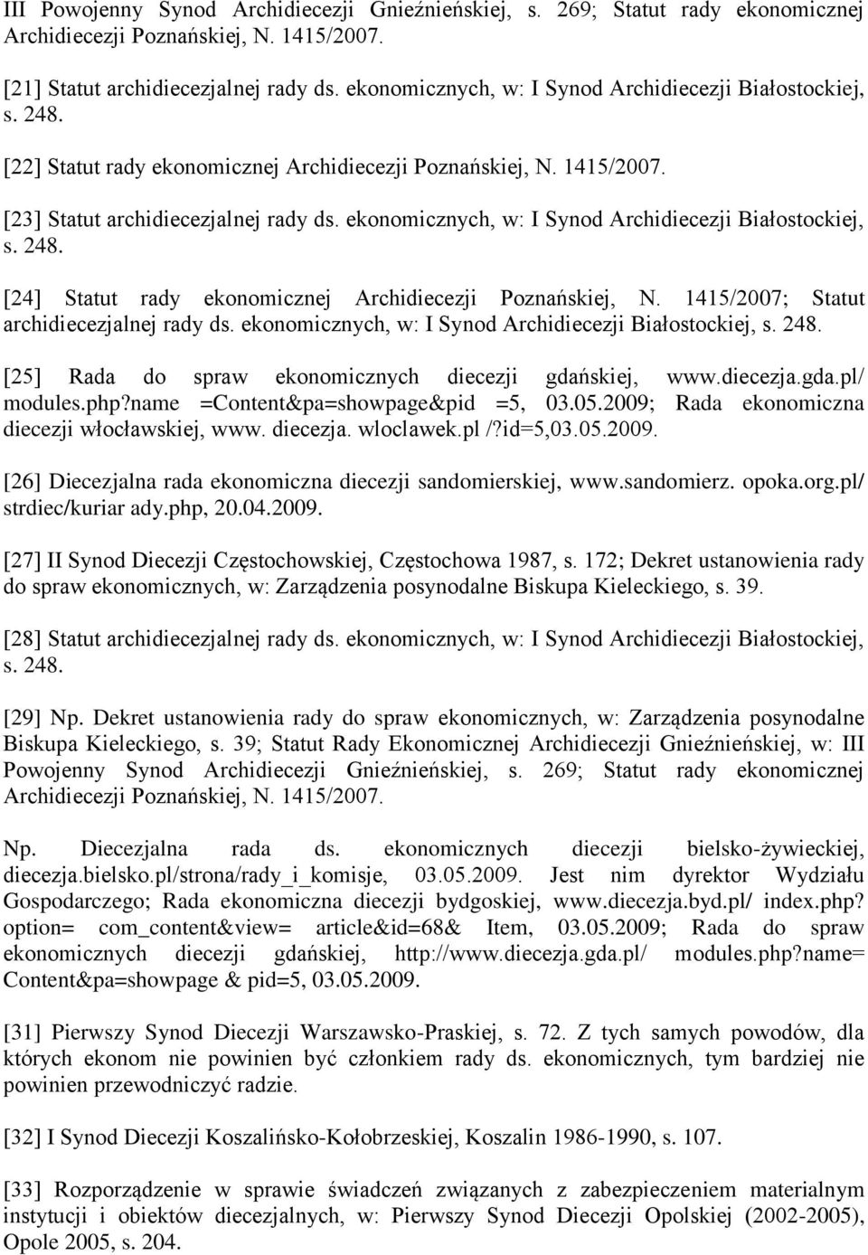 ekonomicznych, w: I Synod Archidiecezji Białostockiej, s. 248. [24] Statut rady ekonomicznej Archidiecezji Poznańskiej, N. 1415/2007; Statut archidiecezjalnej rady ds.