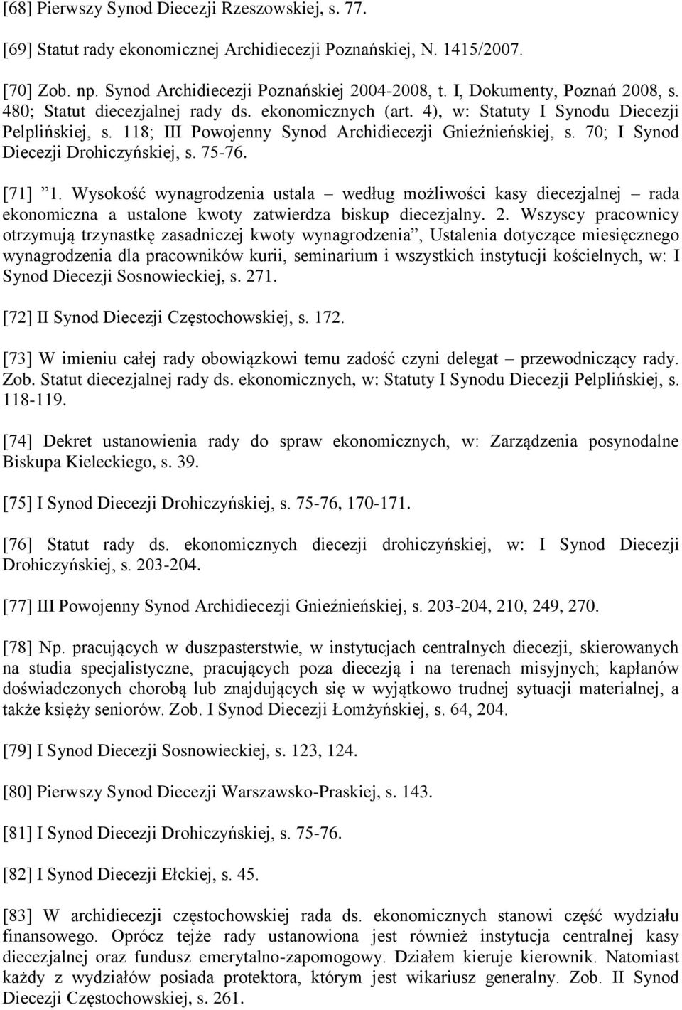 70; I Synod Diecezji Drohiczyńskiej, s. 75-76. [71] 1. Wysokość wynagrodzenia ustala według możliwości kasy diecezjalnej rada ekonomiczna a ustalone kwoty zatwierdza biskup diecezjalny. 2.