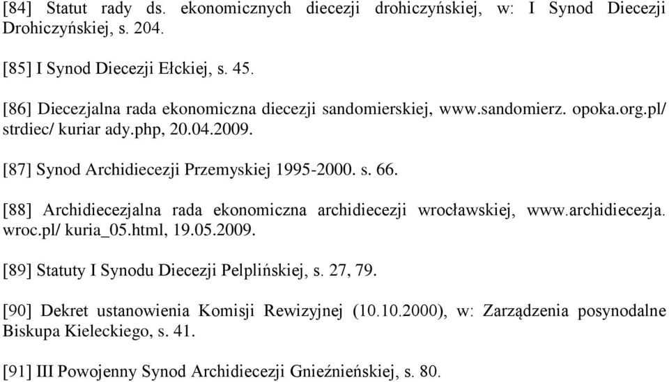 [87] Synod Archidiecezji Przemyskiej 1995-2000. s. 66. [88] Archidiecezjalna rada ekonomiczna archidiecezji wrocławskiej, www.archidiecezja. wroc.pl/ kuria_05.html, 19.