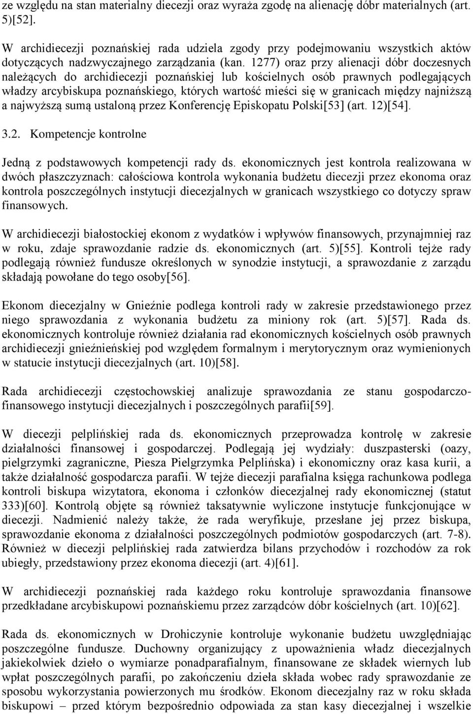1277) oraz przy alienacji dóbr doczesnych należących do archidiecezji poznańskiej lub kościelnych osób prawnych podlegających władzy arcybiskupa poznańskiego, których wartość mieści się w granicach