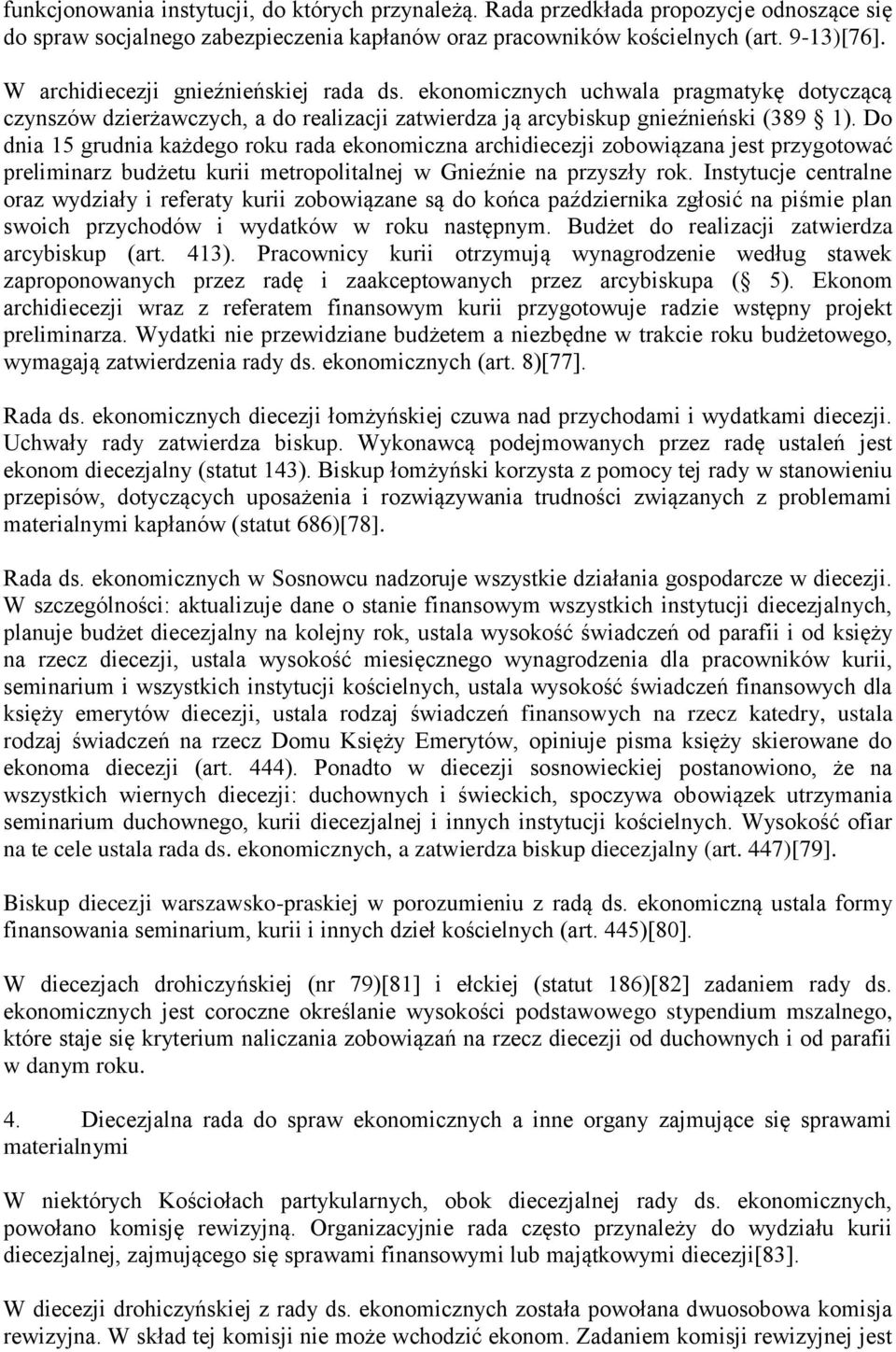 Do dnia 15 grudnia każdego roku rada ekonomiczna archidiecezji zobowiązana jest przygotować preliminarz budżetu kurii metropolitalnej w Gnieźnie na przyszły rok.