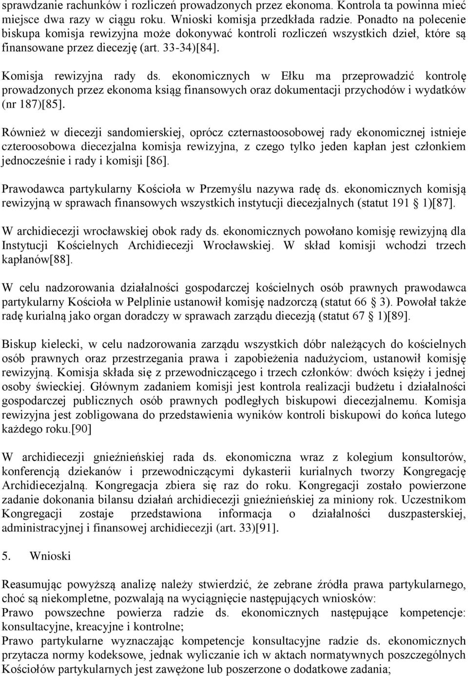 ekonomicznych w Ełku ma przeprowadzić kontrolę prowadzonych przez ekonoma ksiąg finansowych oraz dokumentacji przychodów i wydatków (nr 187)[85].