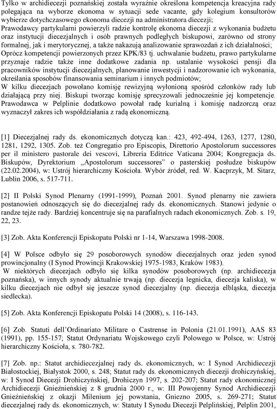 biskupowi, zarówno od strony formalnej, jak i merytorycznej, a także nakazują analizowanie sprawozdań z ich działalności; Oprócz kompetencji powierzonych przez KPK/83 tj.