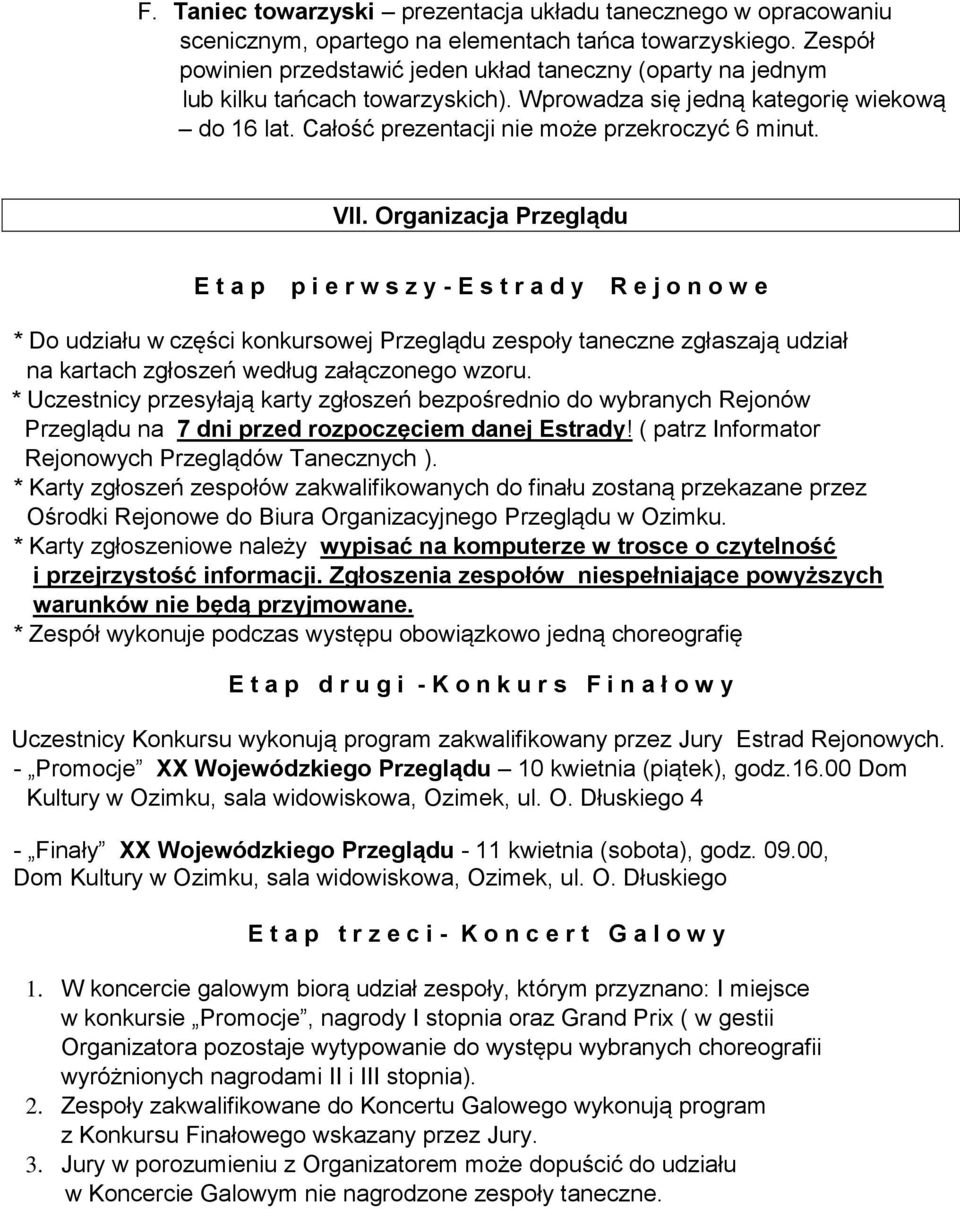 VII. Organizacja Przeglądu E t a p p i e r w s z y - E s t r a d y R e j o n o w e * Do udziału w części konkursowej Przeglądu zespoły taneczne zgłaszają udział na kartach zgłoszeń według załączonego