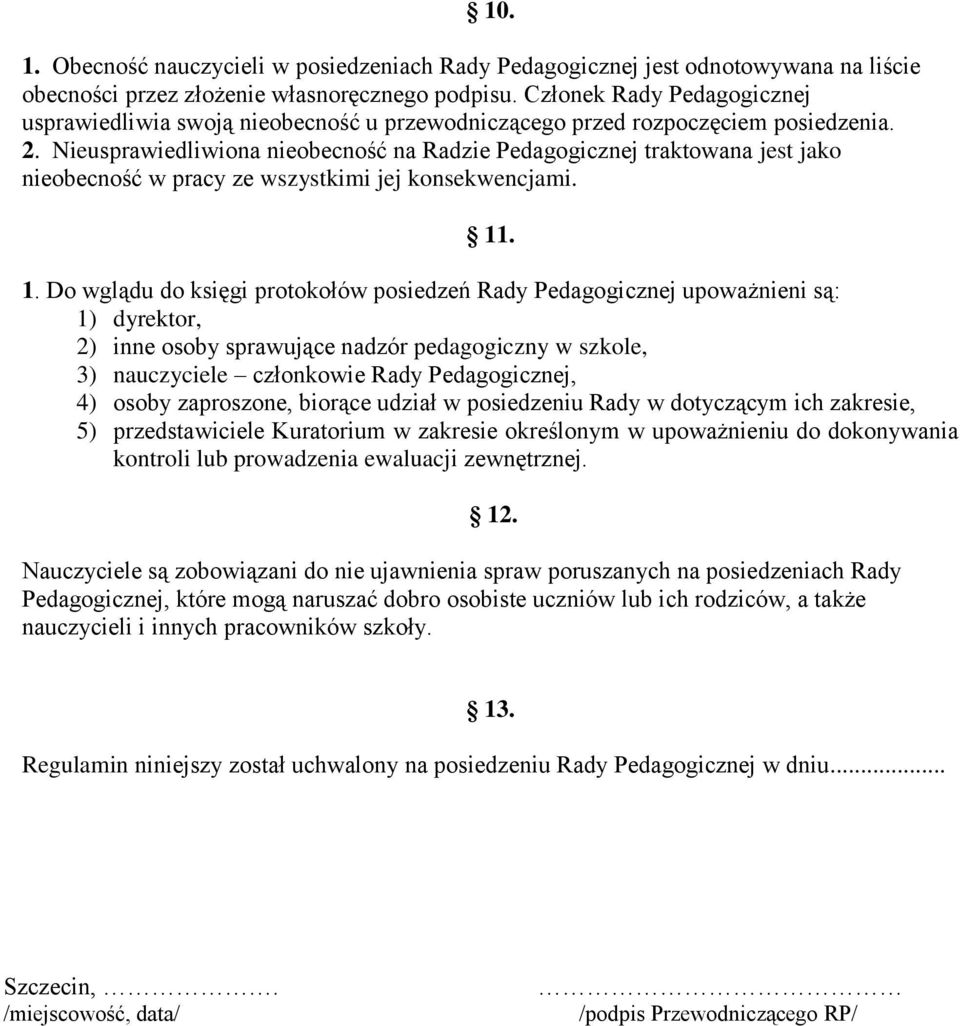 Nieusprawiedliwiona nieobecność na Radzie Pedagogicznej traktowana jest jako nieobecność w pracy ze wszystkimi jej konsekwencjami. 11